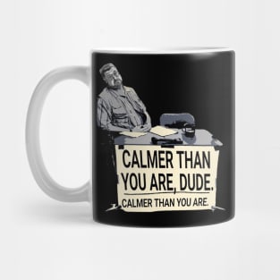 Calmer Than You Dude Mug